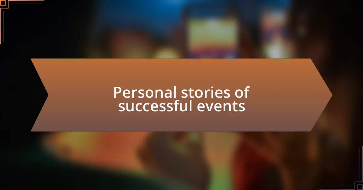 Personal stories of successful events