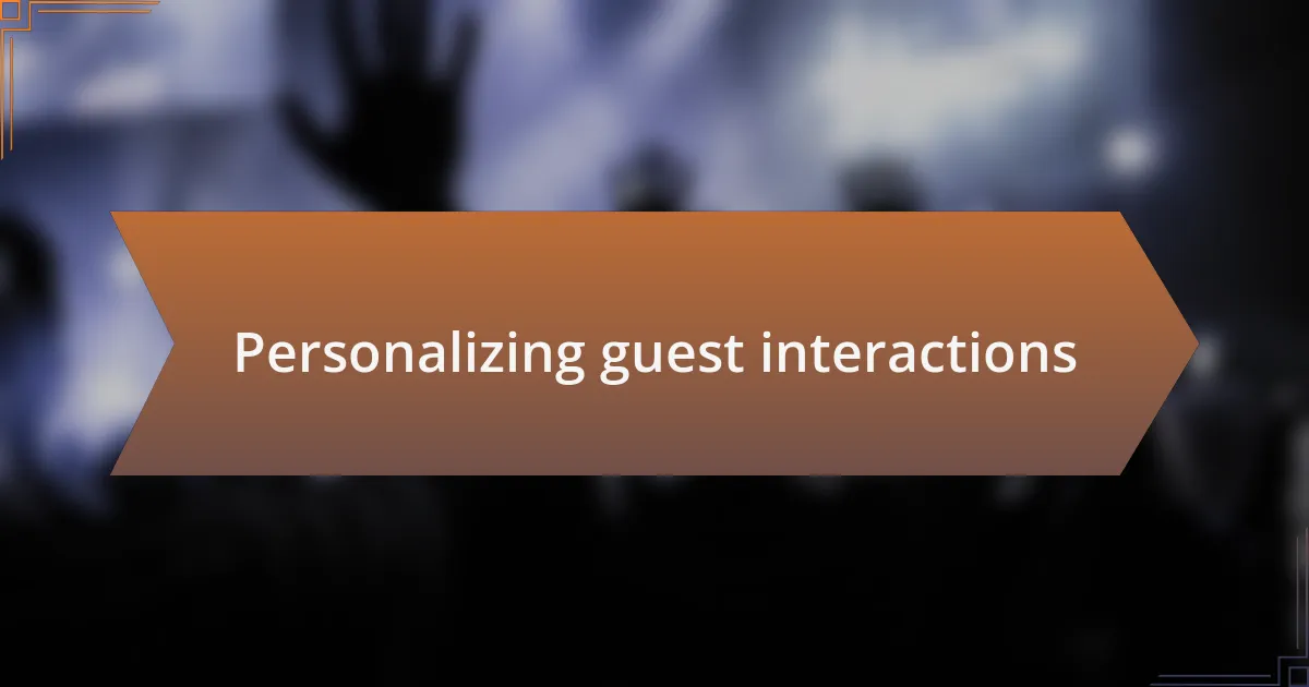 Personalizing guest interactions