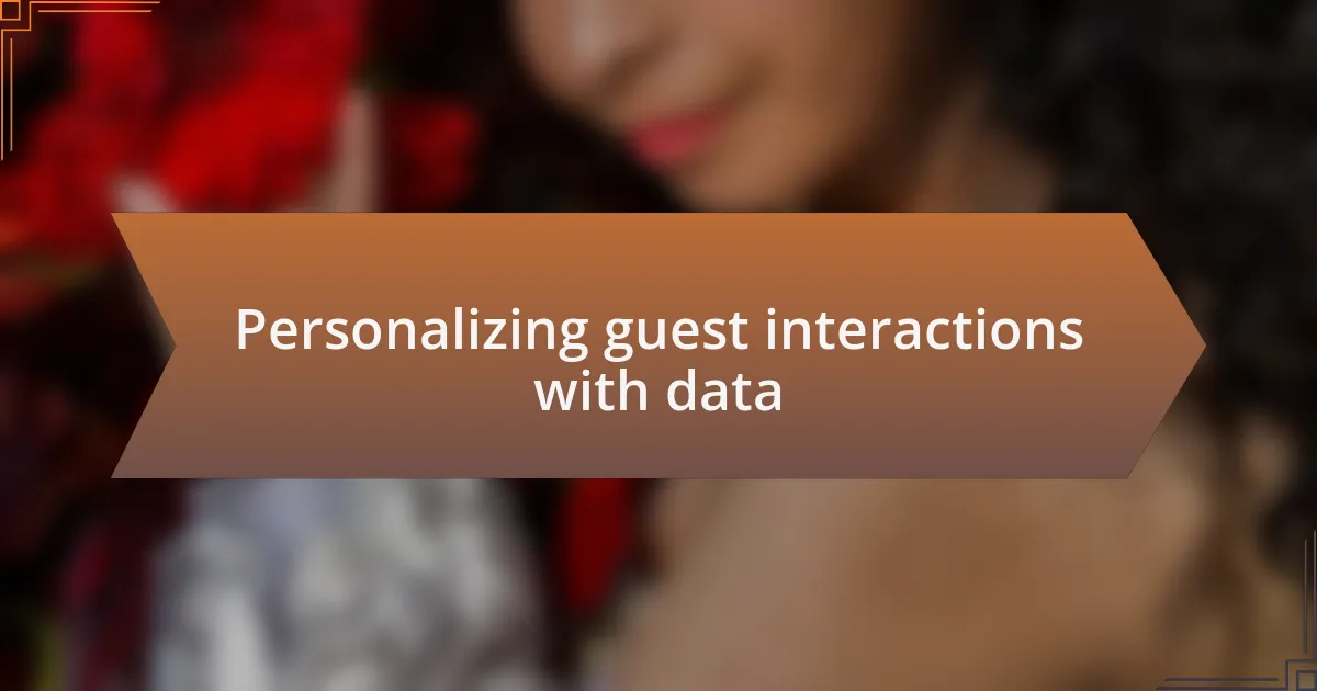Personalizing guest interactions with data