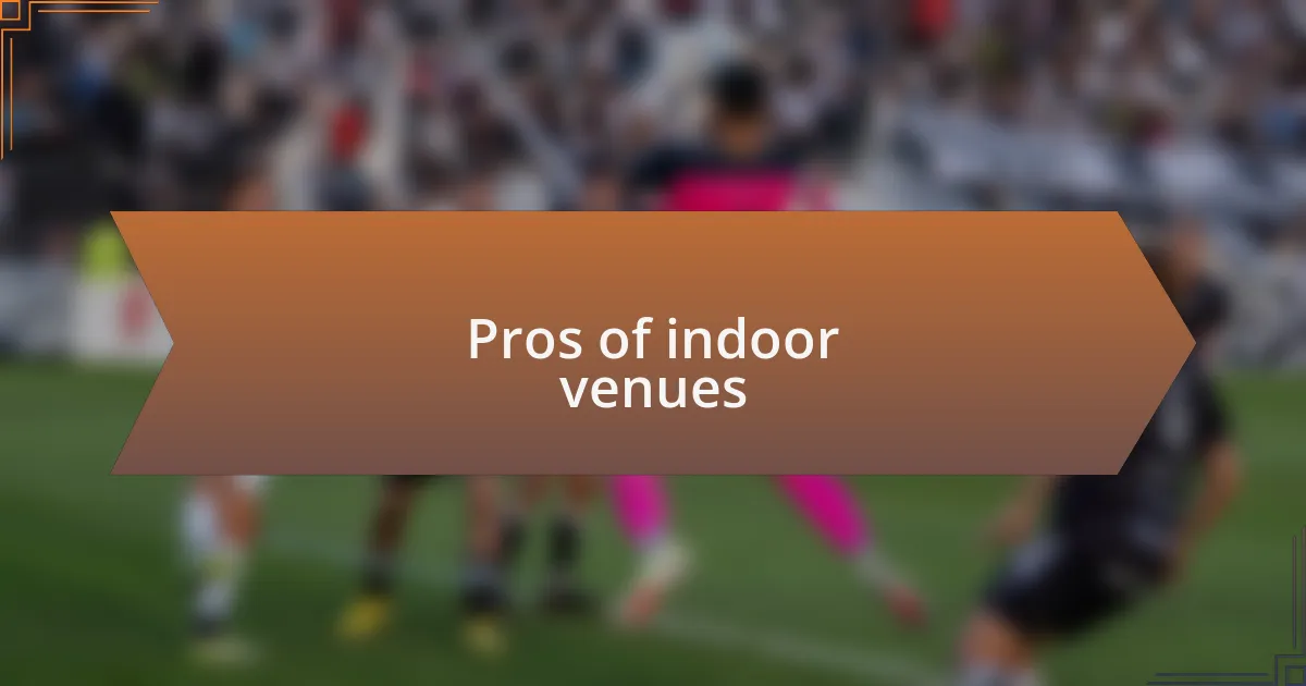 Pros of indoor venues