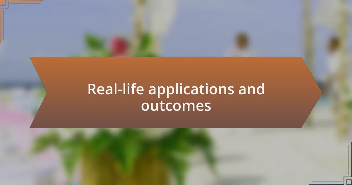 Real-life applications and outcomes