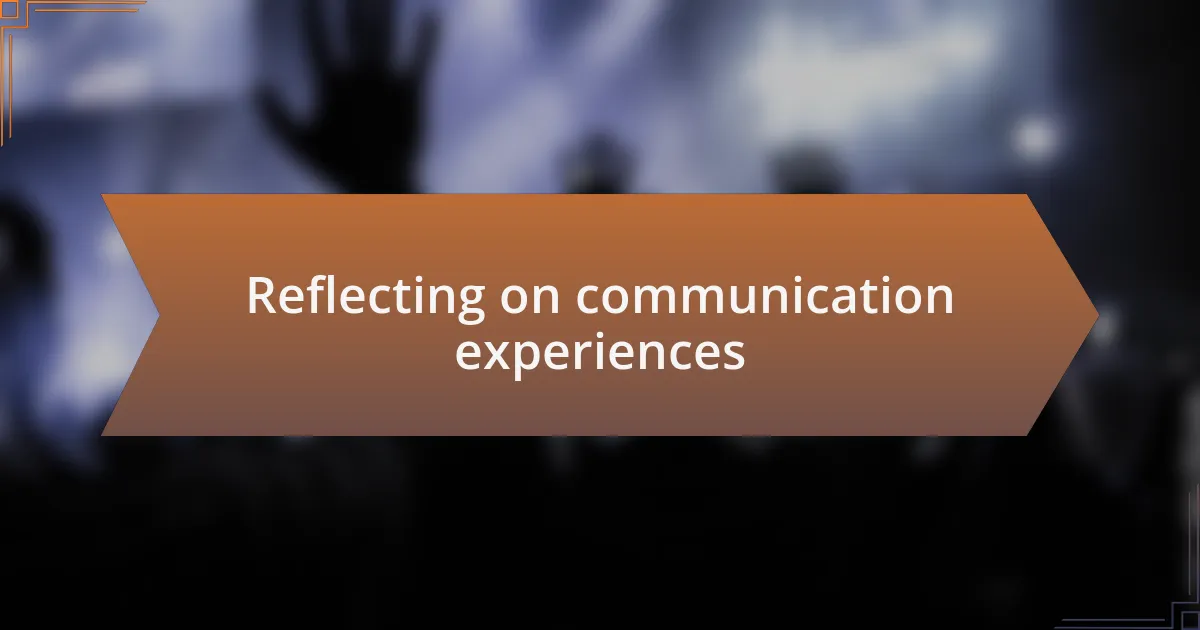 Reflecting on communication experiences