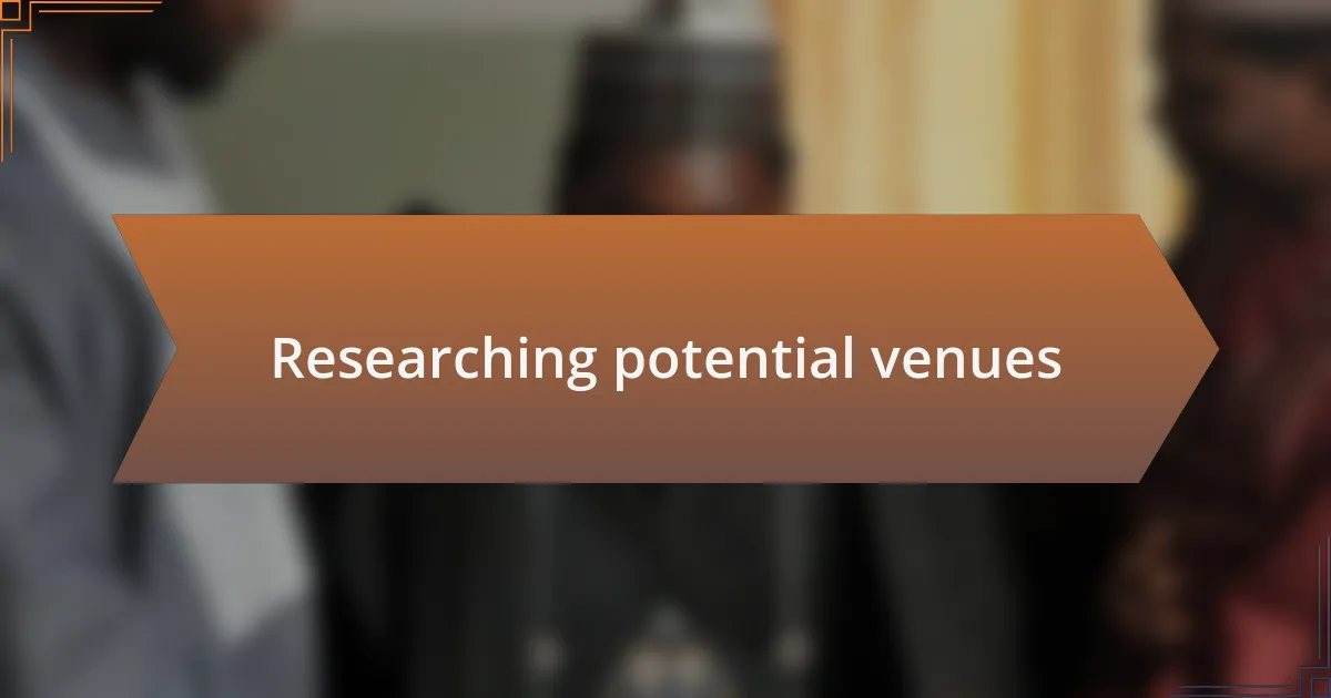 Researching potential venues