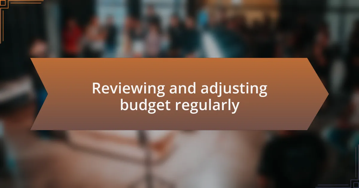 Reviewing and adjusting budget regularly