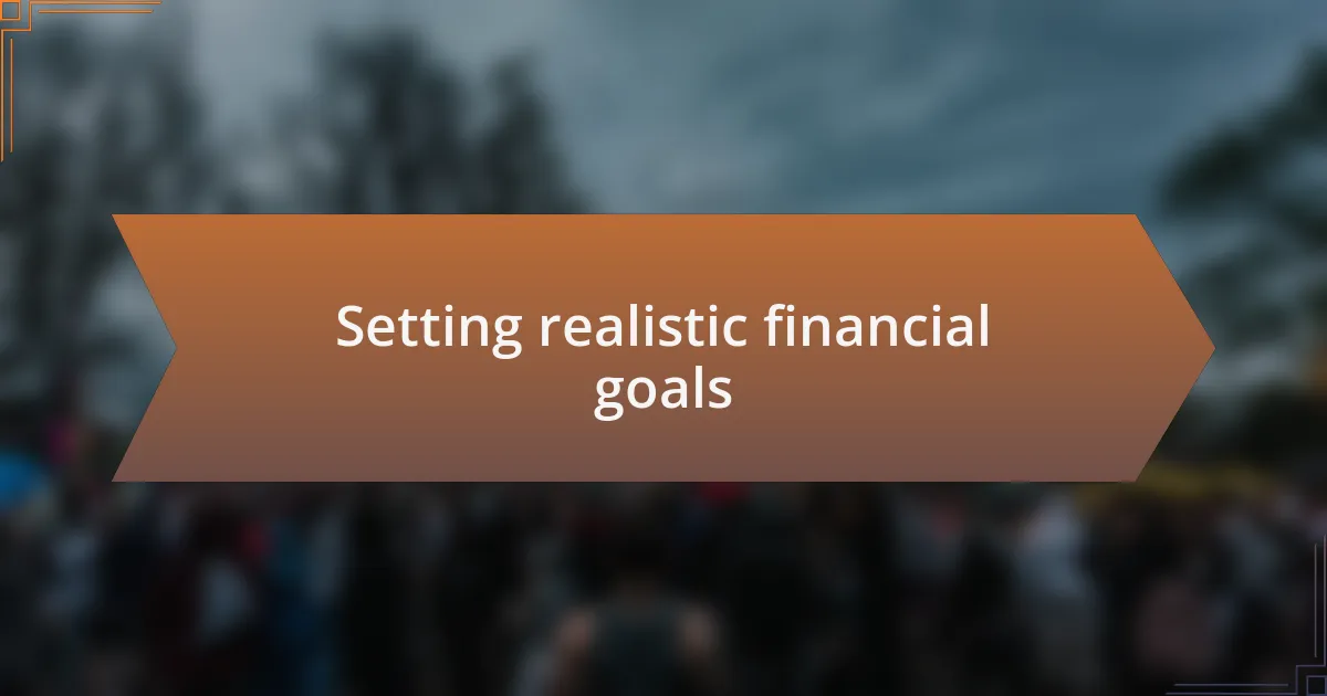 Setting realistic financial goals