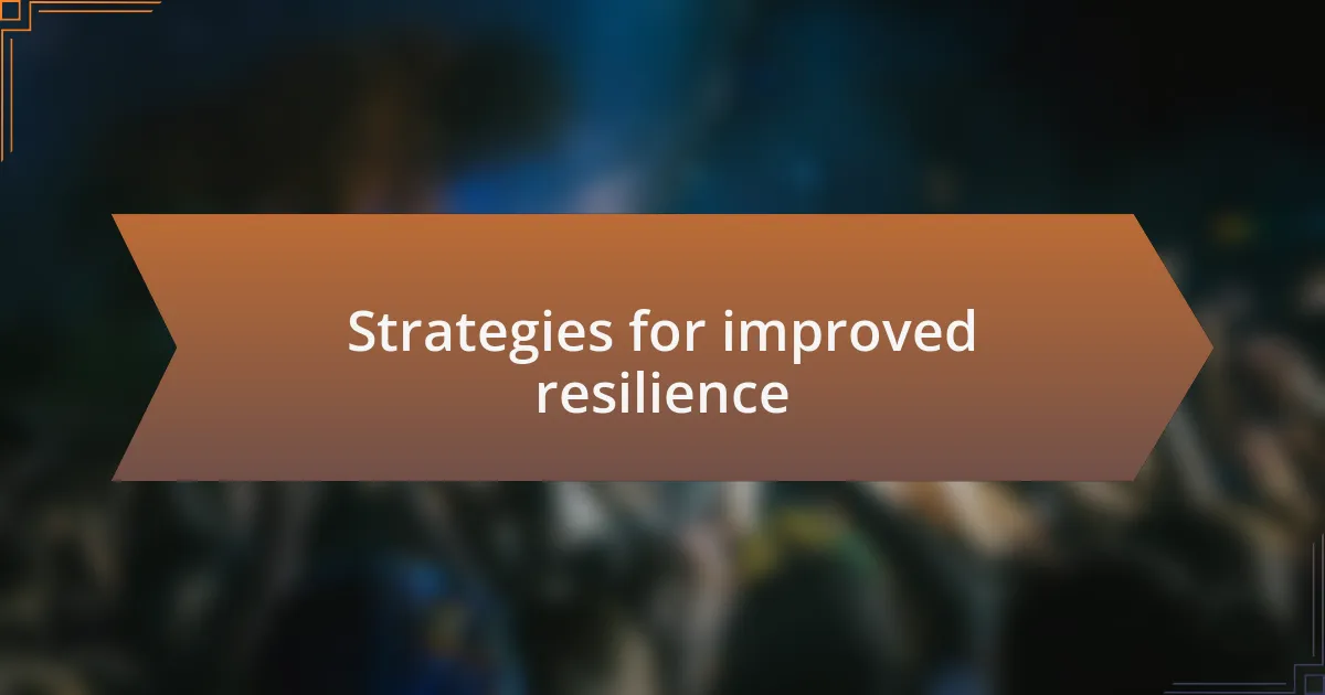 Strategies for improved resilience