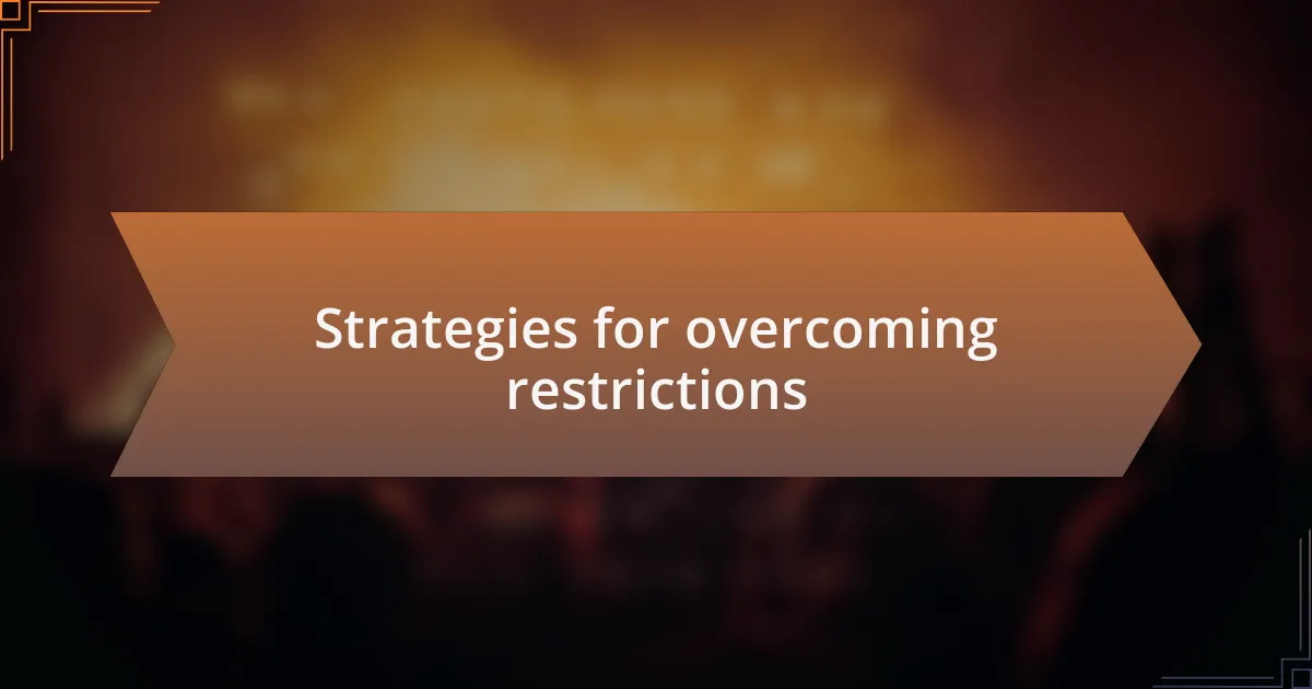 Strategies for overcoming restrictions