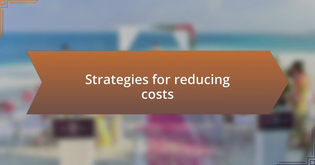 Strategies for reducing costs