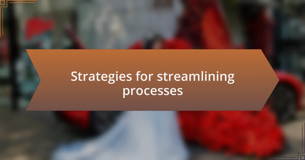 Strategies for streamlining processes