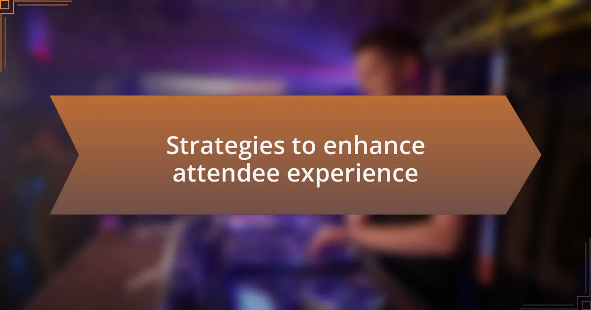 Strategies to enhance attendee experience