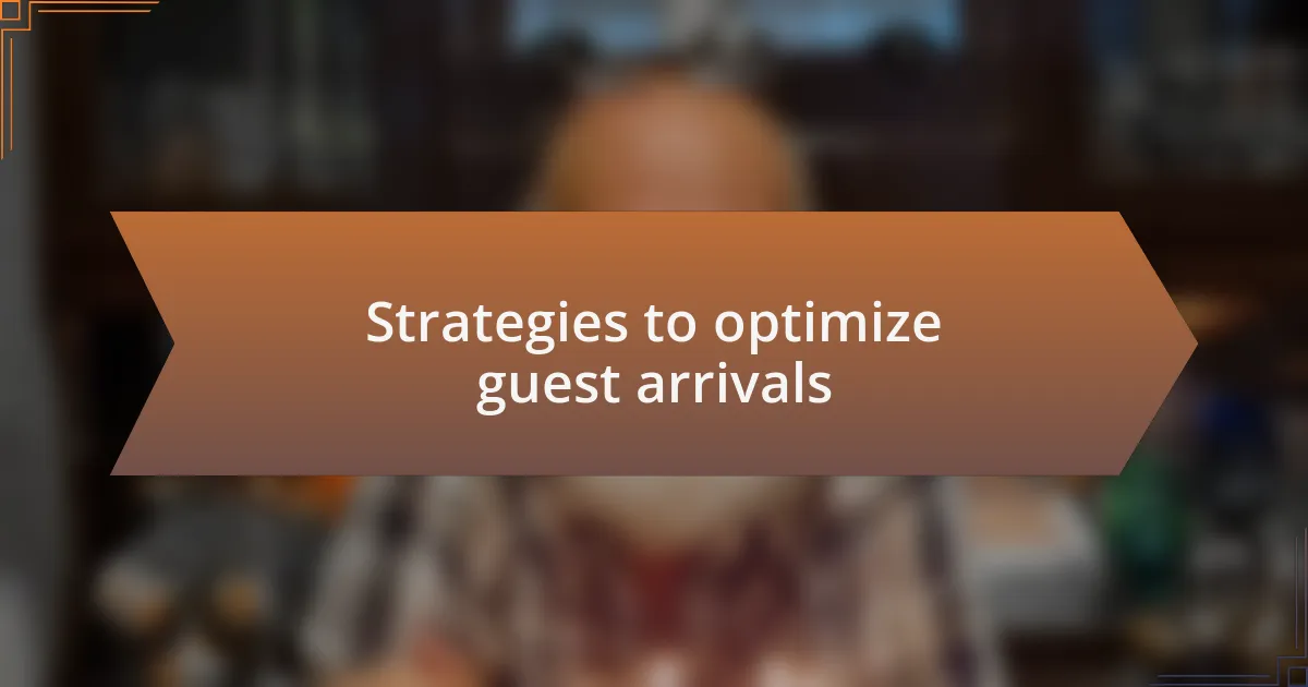 Strategies to optimize guest arrivals