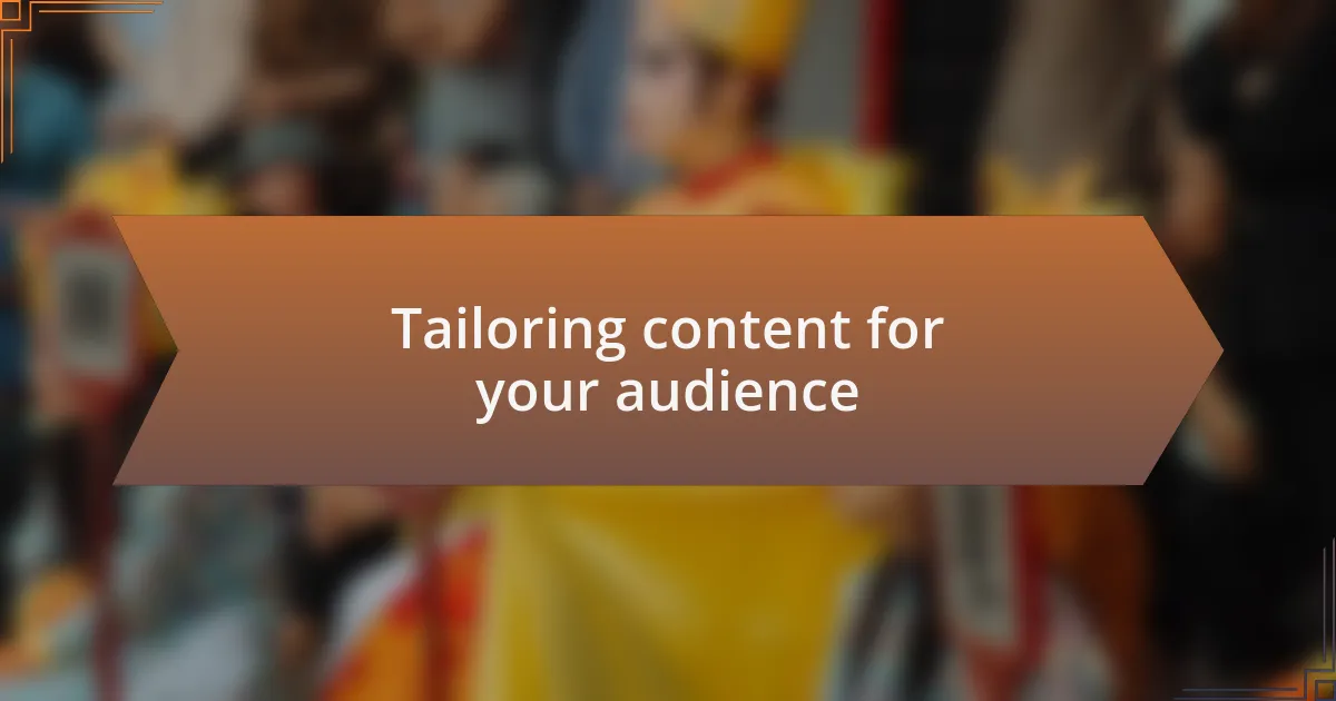 Tailoring content for your audience