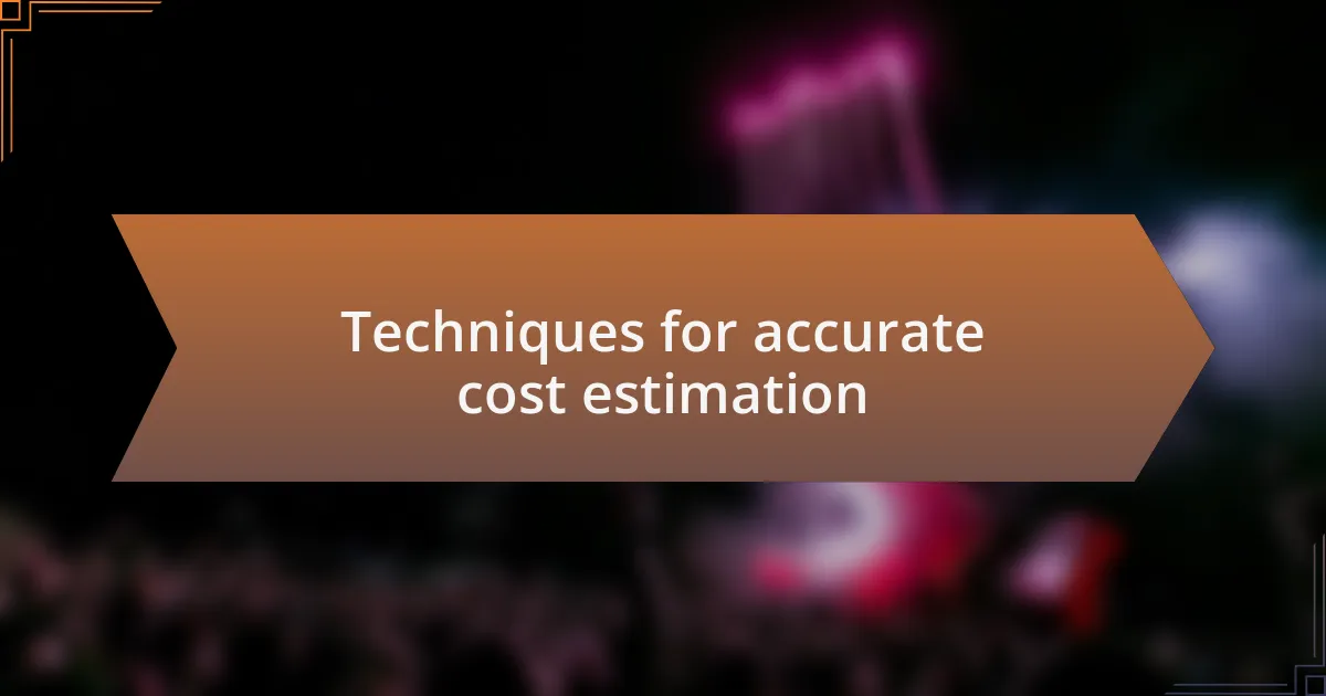 Techniques for accurate cost estimation