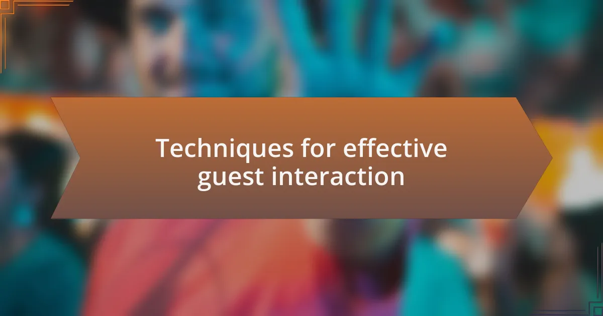 Techniques for effective guest interaction