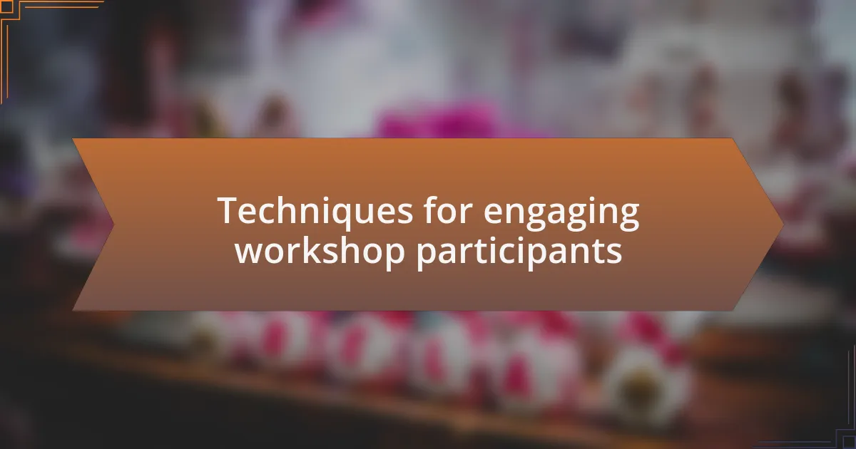 Techniques for engaging workshop participants