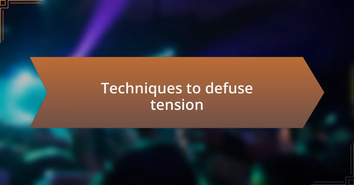 Techniques to defuse tension