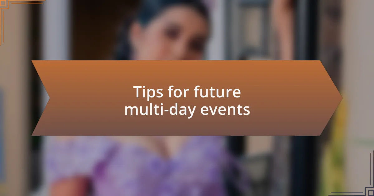 Tips for future multi-day events