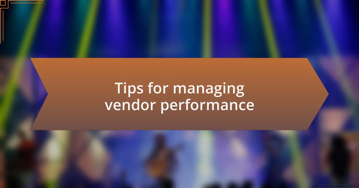 Tips for managing vendor performance