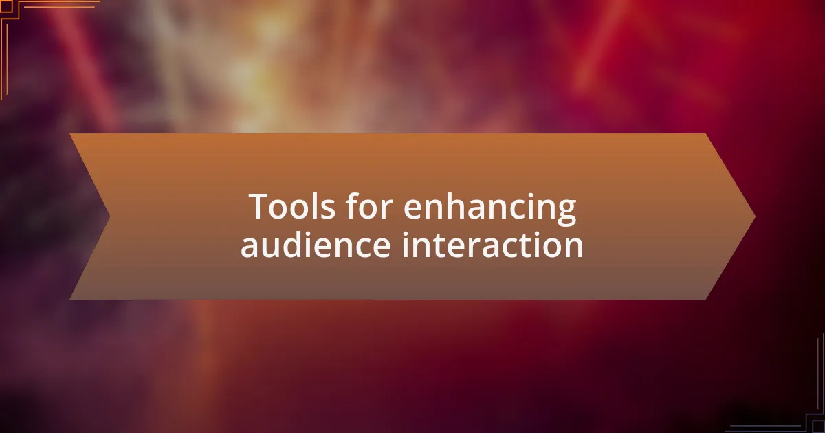 Tools for enhancing audience interaction