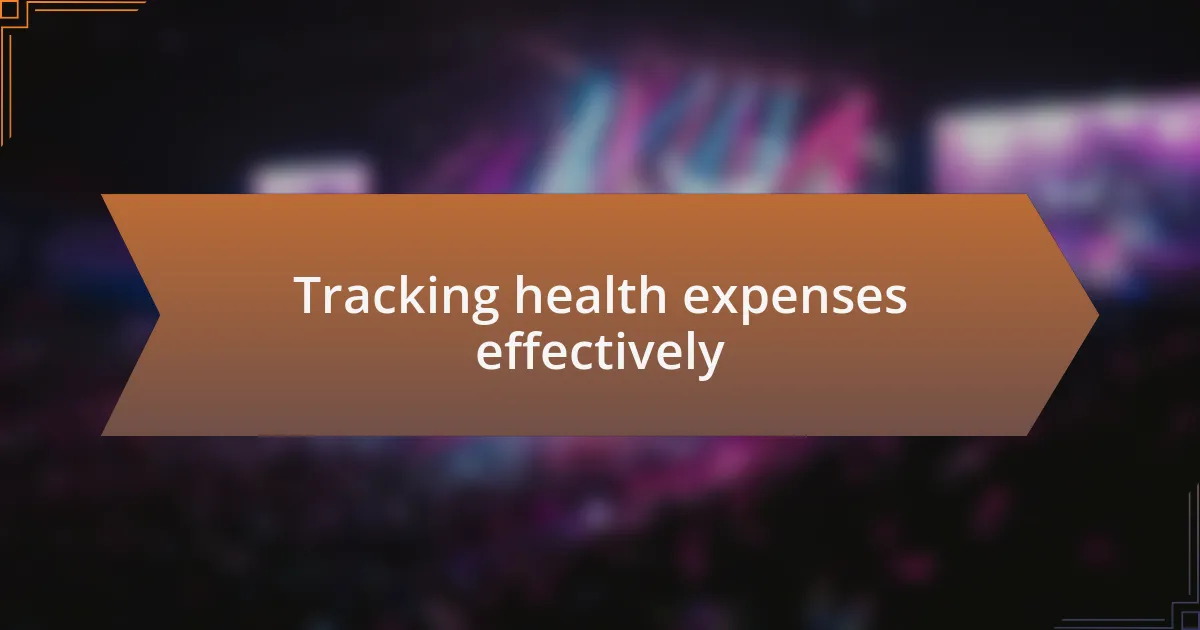 Tracking health expenses effectively
