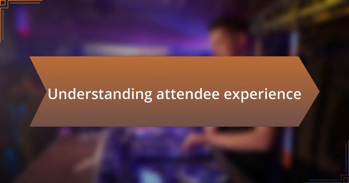 Understanding attendee experience
