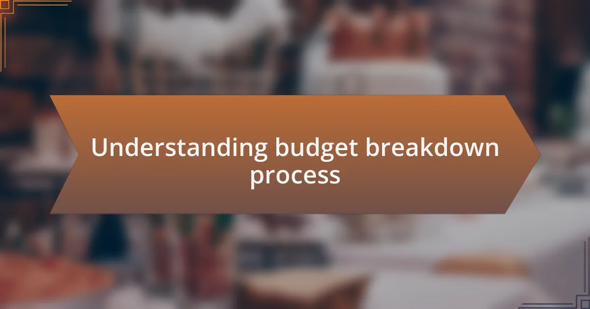 Understanding budget breakdown process