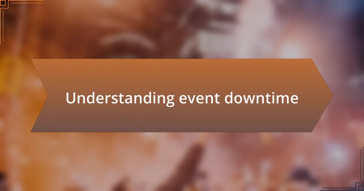 Understanding event downtime