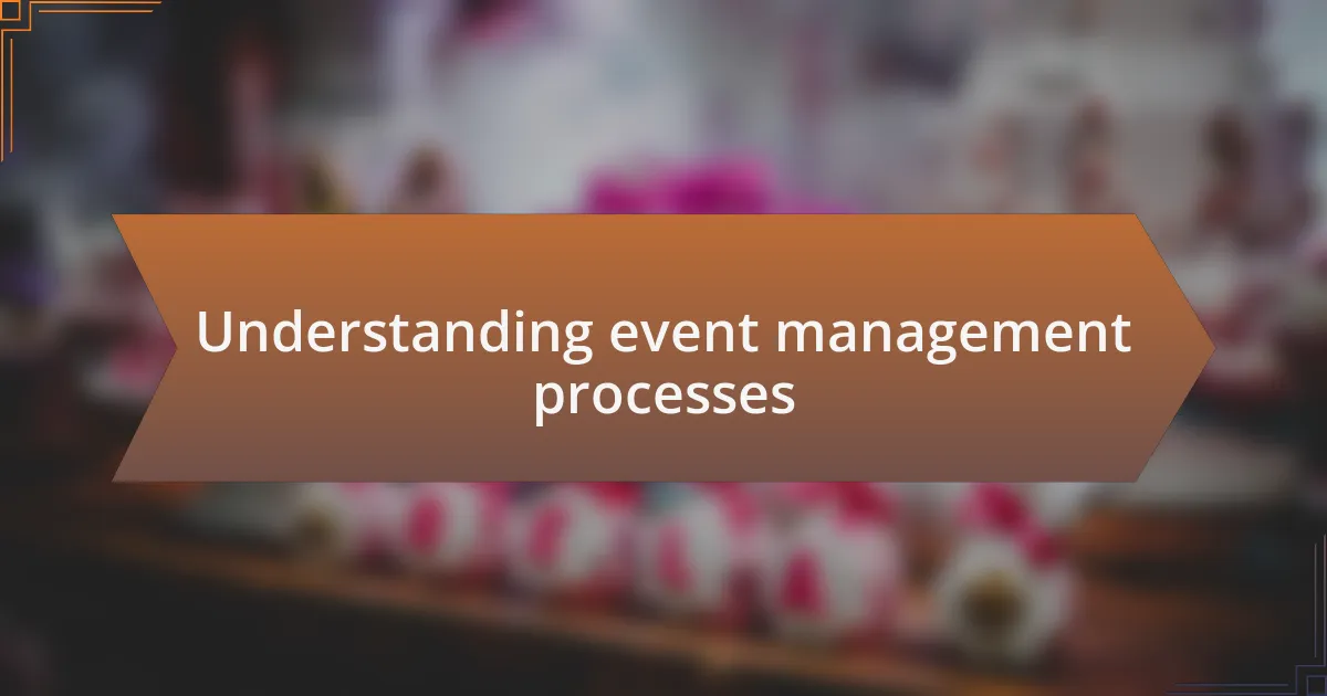Understanding event management processes