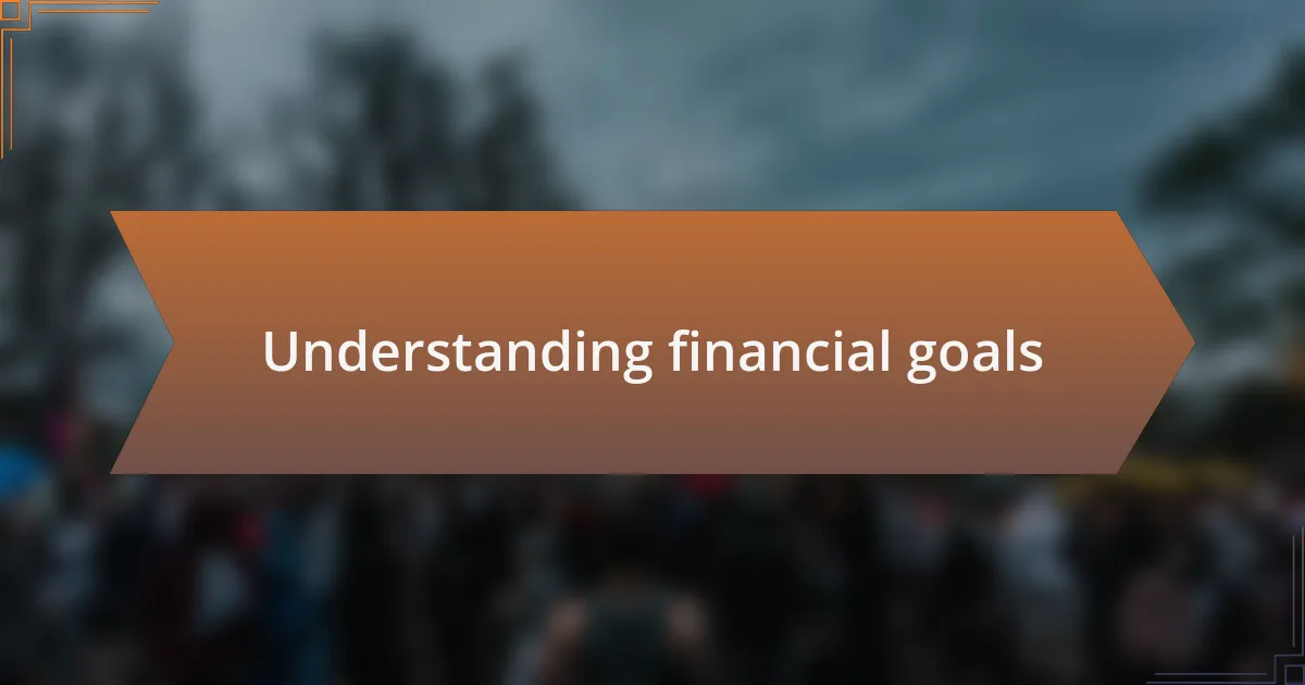 Understanding financial goals
