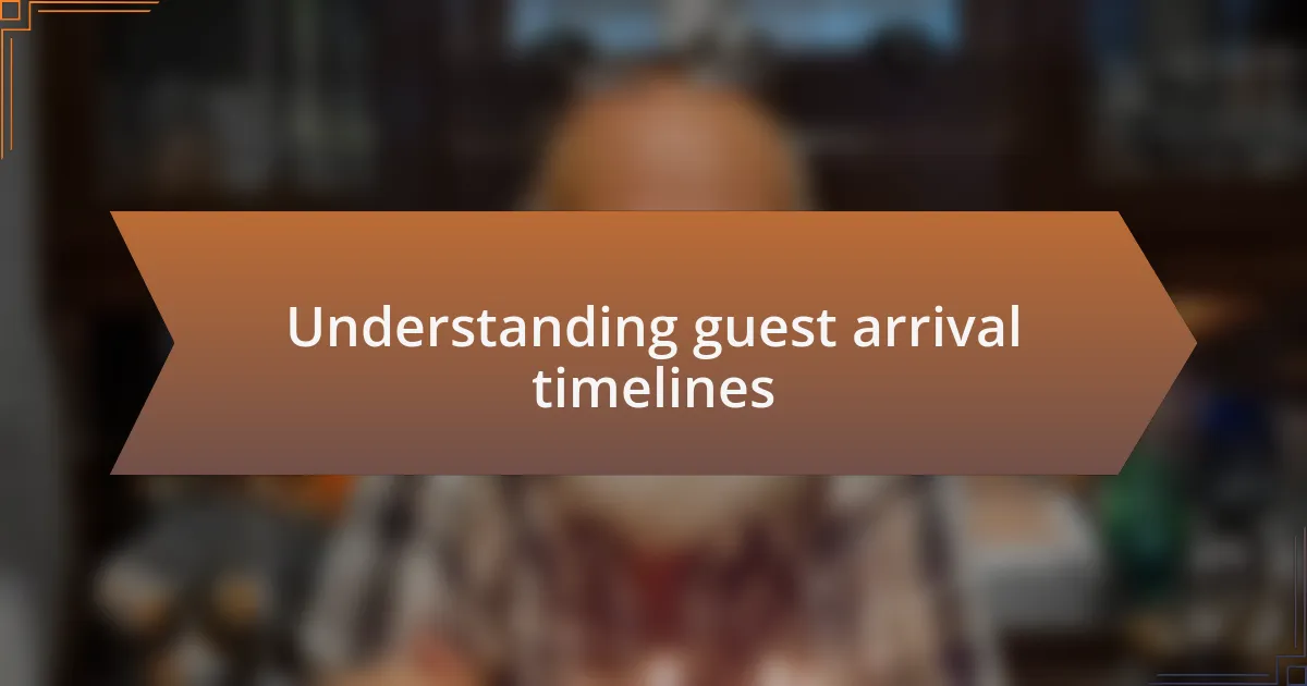 Understanding guest arrival timelines