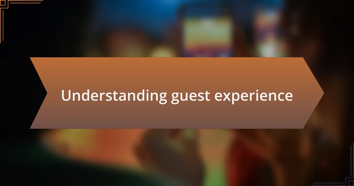 Understanding guest experience