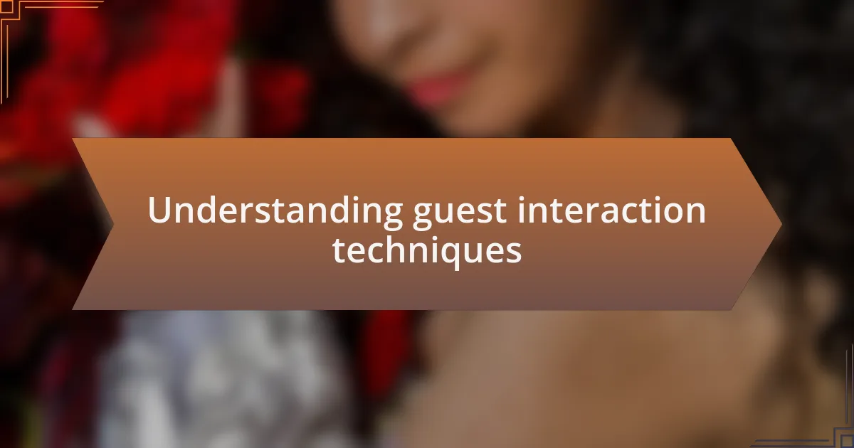 Understanding guest interaction techniques