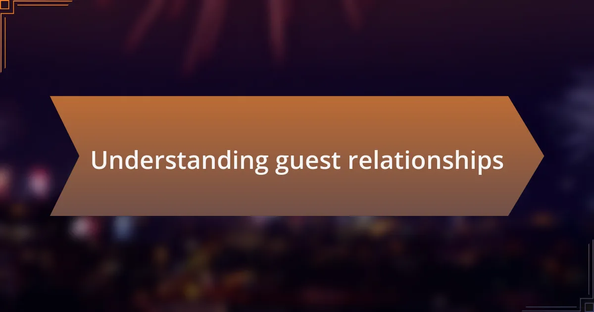 Understanding guest relationships