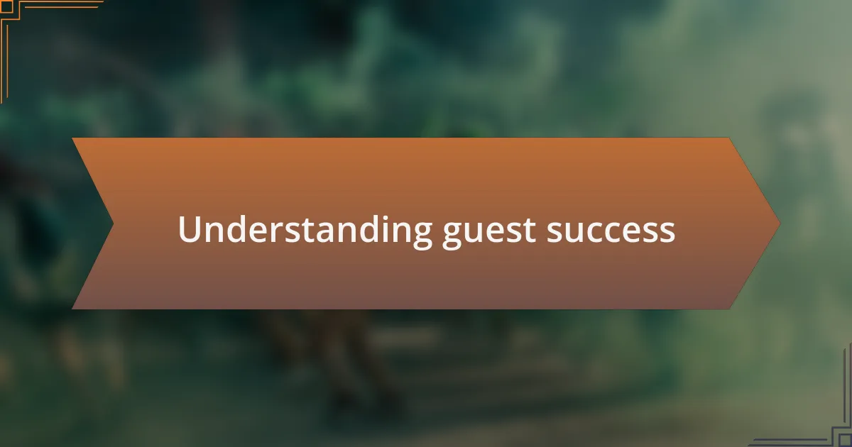 Understanding guest success