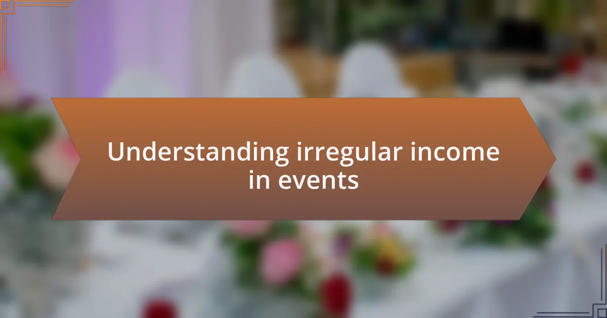 Understanding irregular income in events