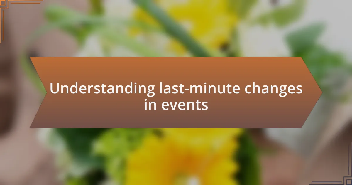 Understanding last-minute changes in events