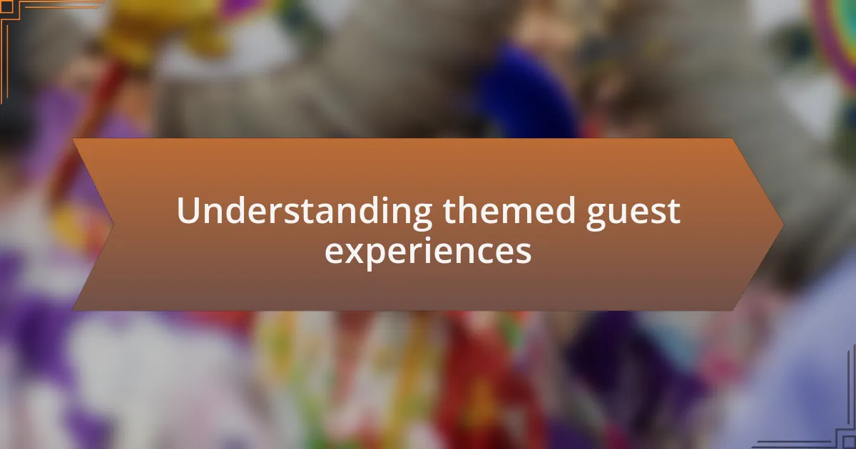 Understanding themed guest experiences