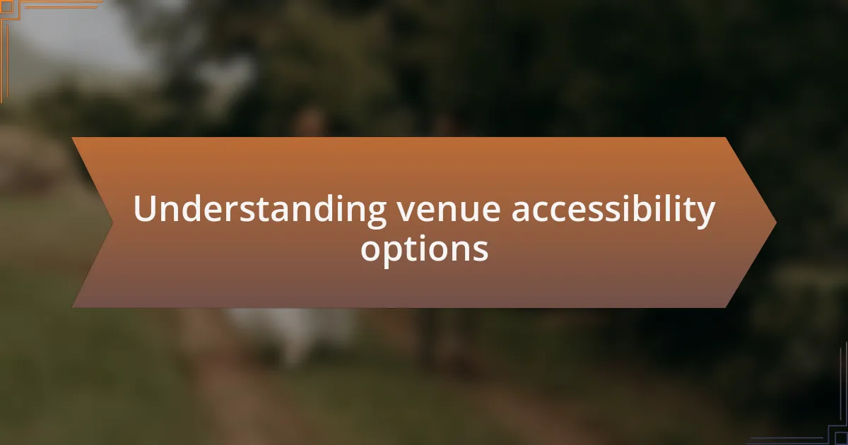 Understanding venue accessibility options