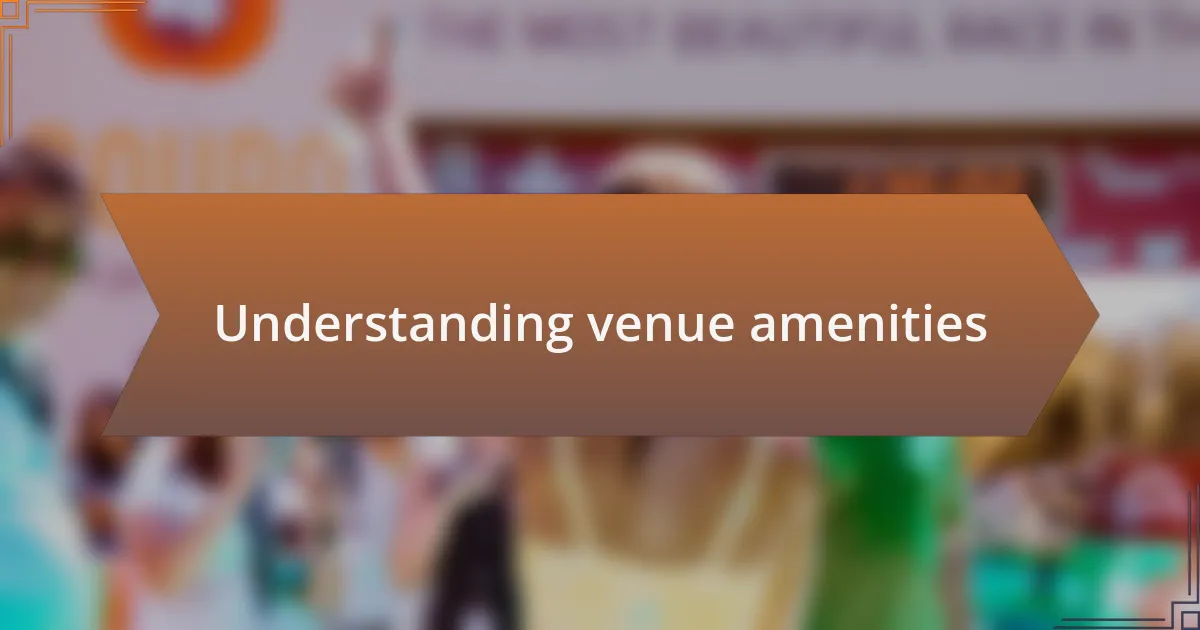 Understanding venue amenities