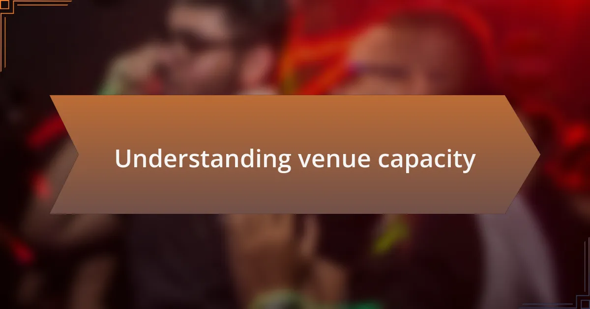 Understanding venue capacity