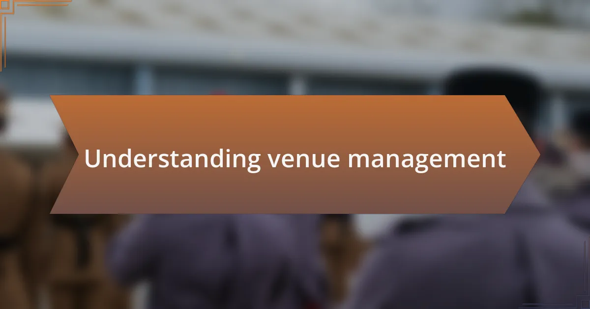 Understanding venue management
