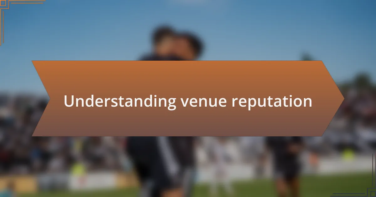 Understanding venue reputation