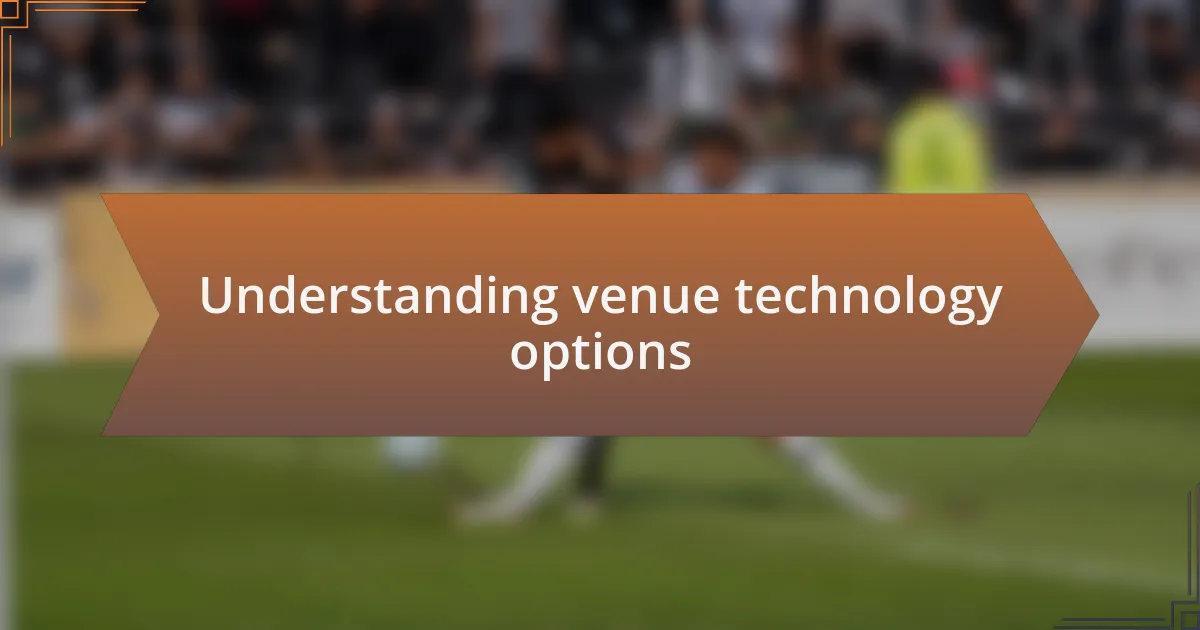 Understanding venue technology options