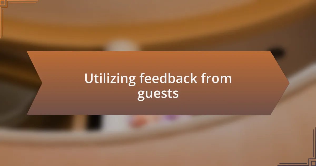 Utilizing feedback from guests