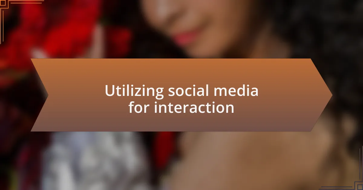 Utilizing social media for interaction