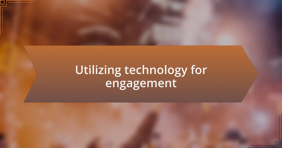 Utilizing technology for engagement